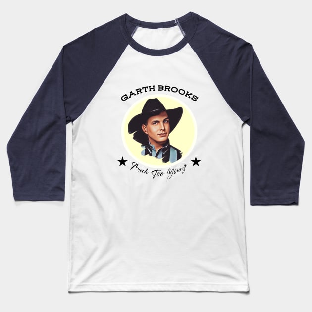 Garth Brooks Much Too Young Vintage Style Baseball T-Shirt by Low Places